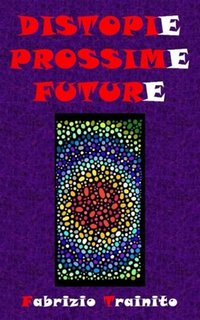 Fabrizio Trainito - Distopie prossime future (2022)