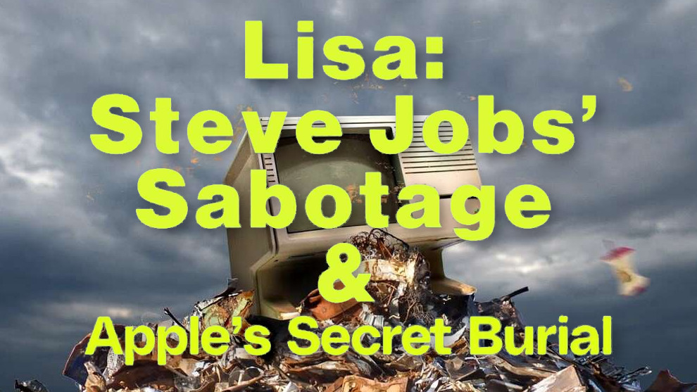 Lisa: Steve Jobs’ sabotage and Apple’s secret burial