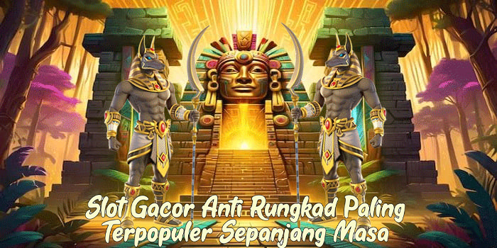 Slot Gacor Anti Rungkad Paling Terpopuler Sepanjang Masa