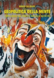Mario Caligiuri - Geopolitica della mente. L'Intelligence come campo di battaglia definitivo (2023)