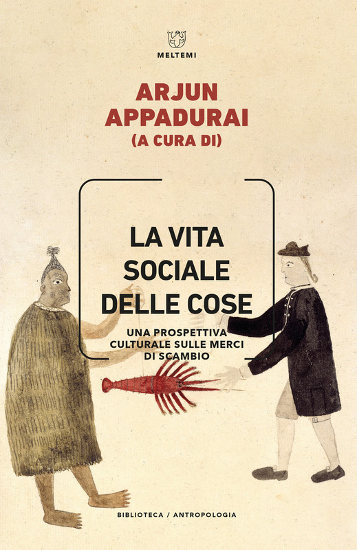 Arjun Appadurai (a cura di) – La vita sociale delle cose (2021)