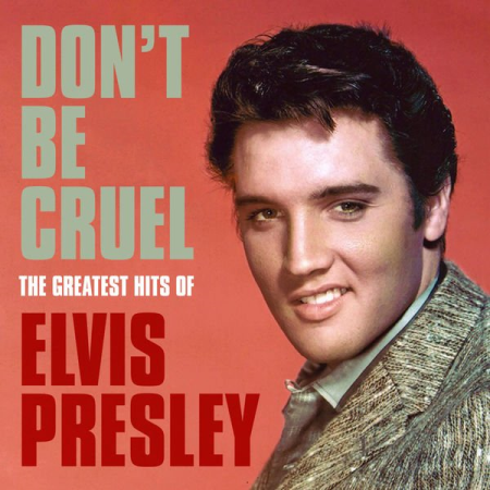 Elvis Presley - Don't Be Cruel: The Greatest Hits of Elvis Presley (2020)