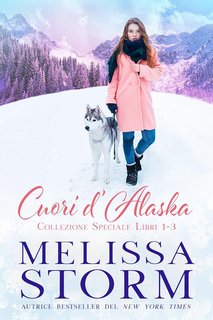 Melissa Storm - Cuori d’Alaska: Collezione Speciale Libri 1-3 (2024)