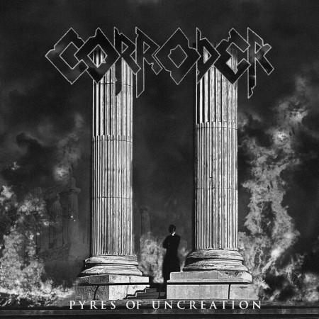Corroder - Pyres Of Uncreation (2025)