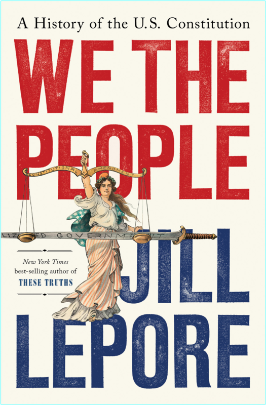 We The People A History Of The U S Constitution (Jill Lepore)