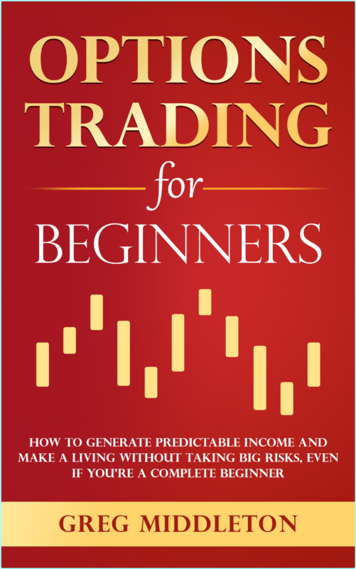 Options Trading For Beginners How To Generate Predictable Income And Make A Living Without Taking Big Risks