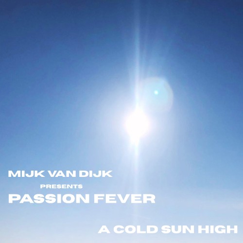 Mijk van Dijk presents Passion Fever - A Cold Sun High (2026)