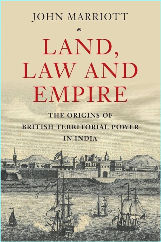 Land Law And Empire The Origins Of British Territorial Power In India (John Marriott)