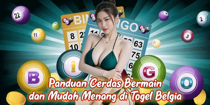 Panduan Cerdas Bermain dan Mudah Menang di Togel Belgia