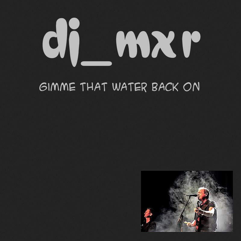 dj-mxr-Gimme-That-Water-Back-On.png