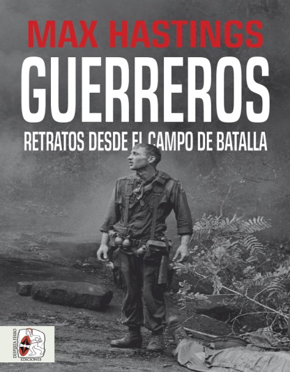 Guerreros. Retratos desde el campo de batalla - Max Hastings (PDF + Epub) [VS]