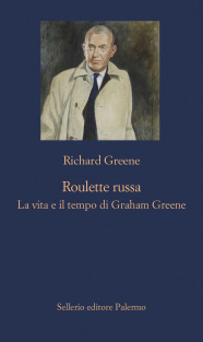 Richard Greene ─ Roulette russa. La vita e il tempo di Graham Greene (2021)