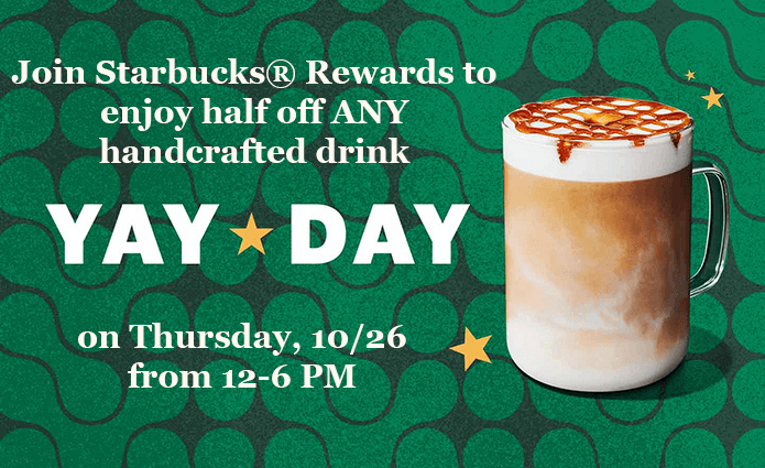 Enjoy 50% off Starbucks Handcrafted Drinks Oct 26 from 12-6PM Enjoy 50% off Starbucks Handcrafted Drinks Oct 26 from 12-6PM
