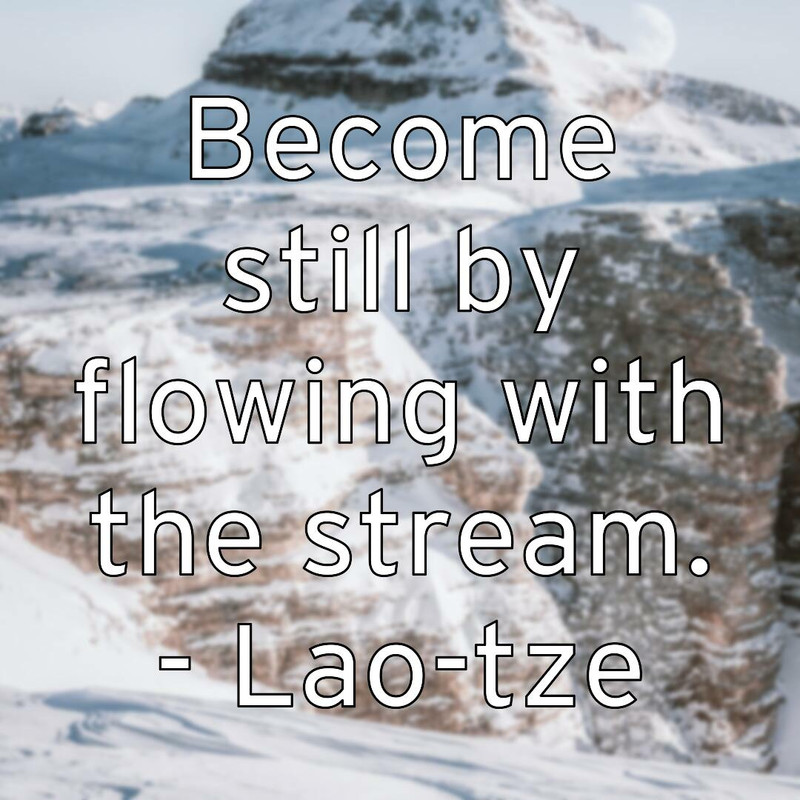 become-still-by-flowing-with-the-stream-lao-tze