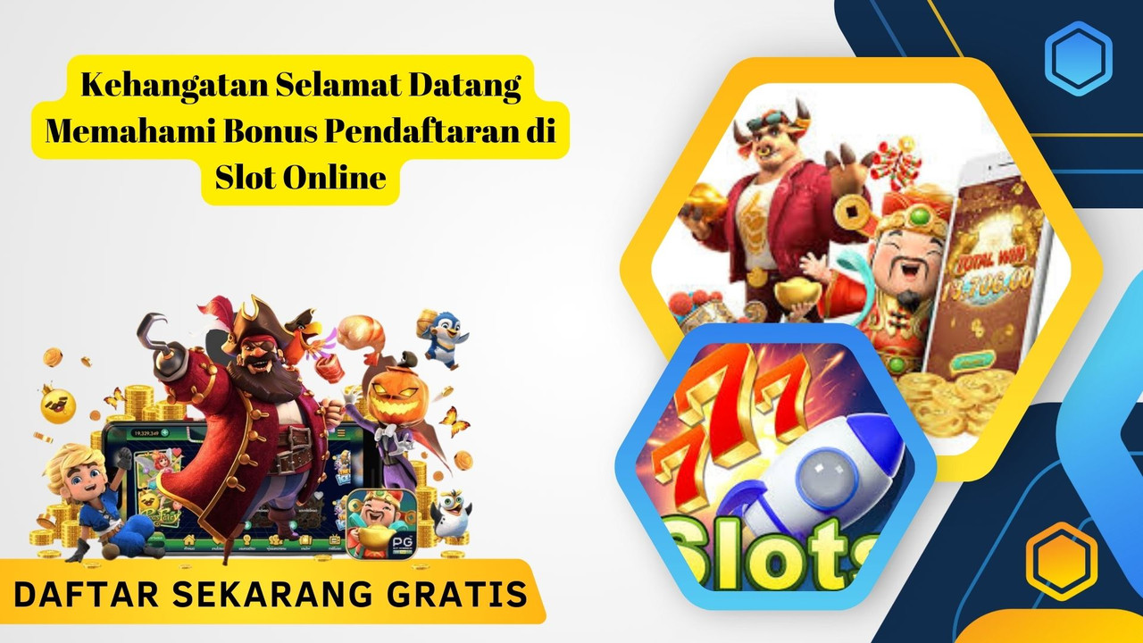 Kehangatan Selamat Datang Memahami Bonus Pendaftaran di Slot Online