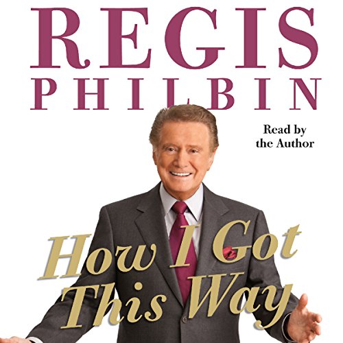 Regis Philbin How I Got This Way