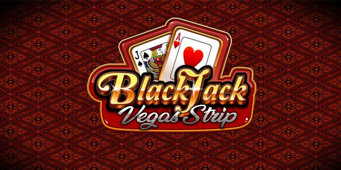 Panduan Pemula Bermain Blackjack Vegas Strip dengan Cuan Maksimal