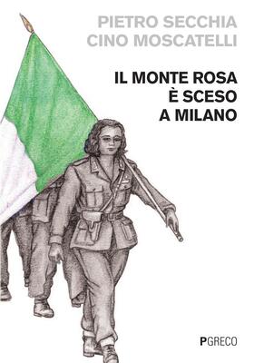Pietro Secchia, Cino Moscatelli - Il Monte Rosa è sceso a Milano (2025)