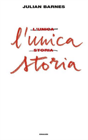 Julian Barnes - L'unica storia  (2018)