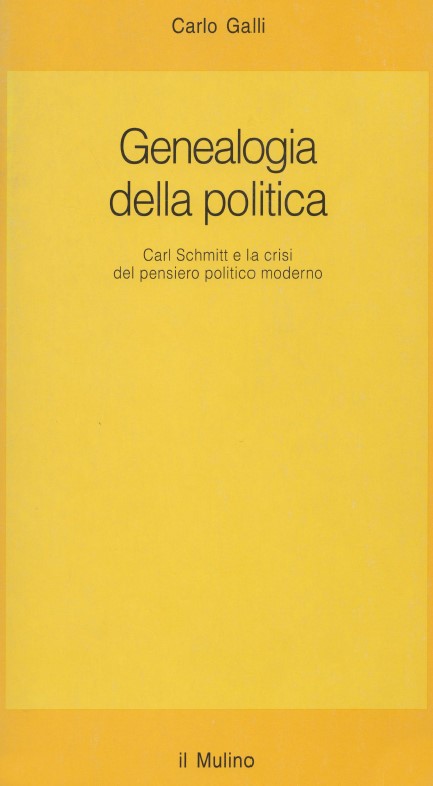 Carlo Galli - Genealogia della politica. Carl Schmitt e la crisi del pensiero politico moderno (1996)