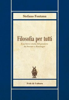Stefano Fontana - Filosofia per tutti. Una breve storia del pensiero da Socrate a Ratzinger (2016)
