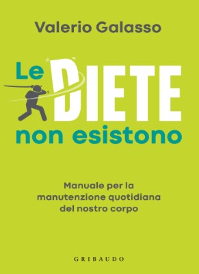 Valerio Galasso - Le diete non esistono. Manuale per la manutenzione quotidiana del nostro corpo ...