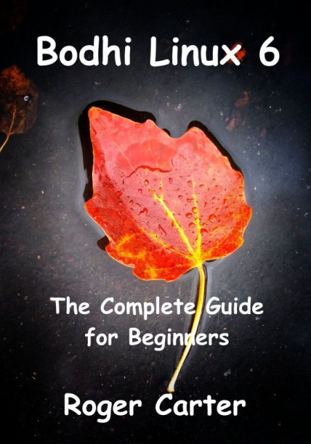 Bodhi Linux 6 The Complete Guide for Beginners Bodhi Linux 6 The Complete Guide for Beginners