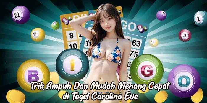 Trik Ampuh Dan Mudah Menang Cepat di Togel Carolina Eve