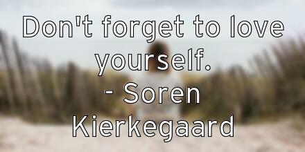 don-t-forget-to-love-yourself-soren-kierkegaard