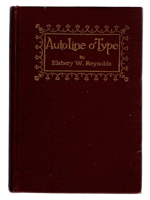 AUTOLINE O'TYPE by Elsbery W. Reynolds. ANTIQUE BROWN CLOTH-BOUND BOOK INSCRIBED AND DATED BY AUTHOR. Chicago: The Book Supply Company, 1924.