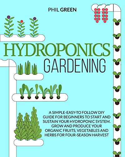 HYDROPONICS GARDENING  A simple-easy-to follow DIY guide for beginners to start and sustain your hydroponic system