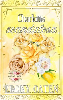 Ebony Oaten - Notti di fuoco Vol. 6. Charlotte scandalosa (2024)