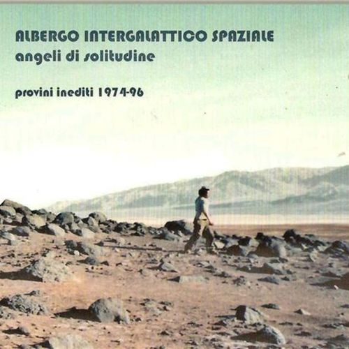 Albergo Intergalattico Spaziale - Angeli di solitudine (Provini inediti 1974-96) [Album] (2010) ....