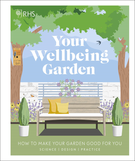 RHS Your Wellbeing Garden: How to Make Your Garden Good for You - Science, Design, Practice (UK Edition)