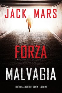 Jack Mars - Forza malvagia  (Troy Stark 1) (2022)
