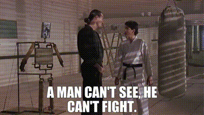 A-Man-Can-t-See-He-Can-t-Fight.gif