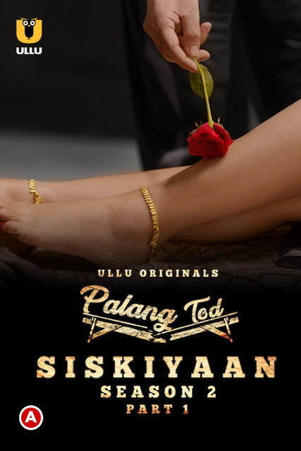 Palang Tod: Siskiyaan (2022) S02 Part-1 Ullu Hindi Originals Web Series WEB-DL H264 AAC 1080p | 720p Download