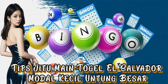 Tips Jitu Main Togel El Salvador Modal Kecil Untung Besar