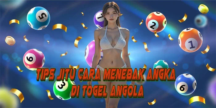 Tips Jitu Cara Menebak Angka di Togel Angola
