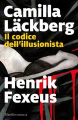 Camilla Läckberg, Henrik Fexeus – Il codice dell’illusionista (2021)