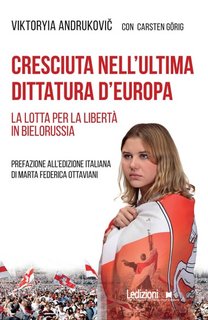 Viktoryia Andrukovič - Cresciuta nell'ultima dittatura d'Europa. La lotta per la libertà in Bielorussia (2023)