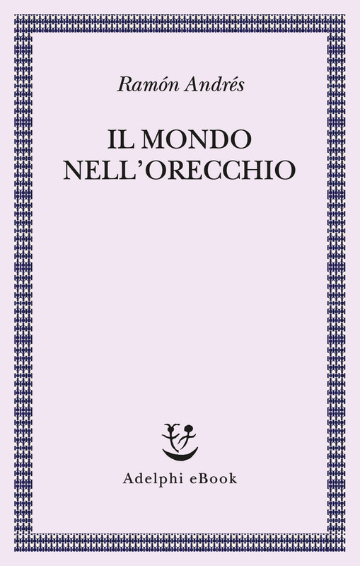 Ramón Andrés – Il mondo nell’orecchio (2021)