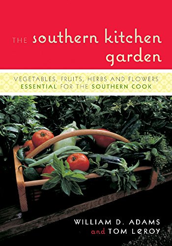 The Southern Kitchen Garden: Vegetables, Fruits, Herbs and Flowers Essential for the Southern Cook The Southern Kitchen Garden: Vegetables, Fruits, Herbs and Flowers Essential for the Southern Cook