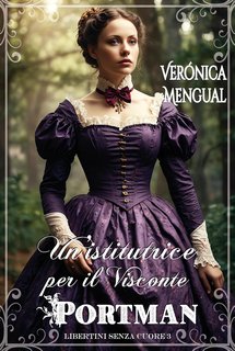 Verónica Mengual - Libertini senza Cuore Vol. 3. Un’istitutrice per il visconte Portman (2024)