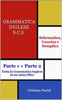 Cristina Parisi - Grammatica Inglese S.C.S (Schematica, Concisa e Semplice) (2020)
