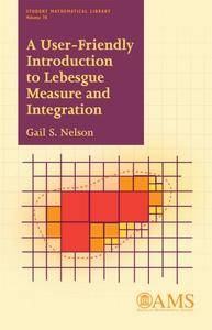 A User-friendly Introduction to Lebesgue Measure and Integration (Student Mathematical Library)