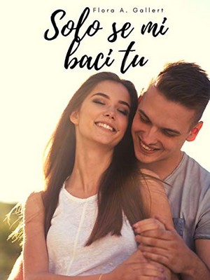 Flora A. Gallert - Solo se mi baci tu (2019)