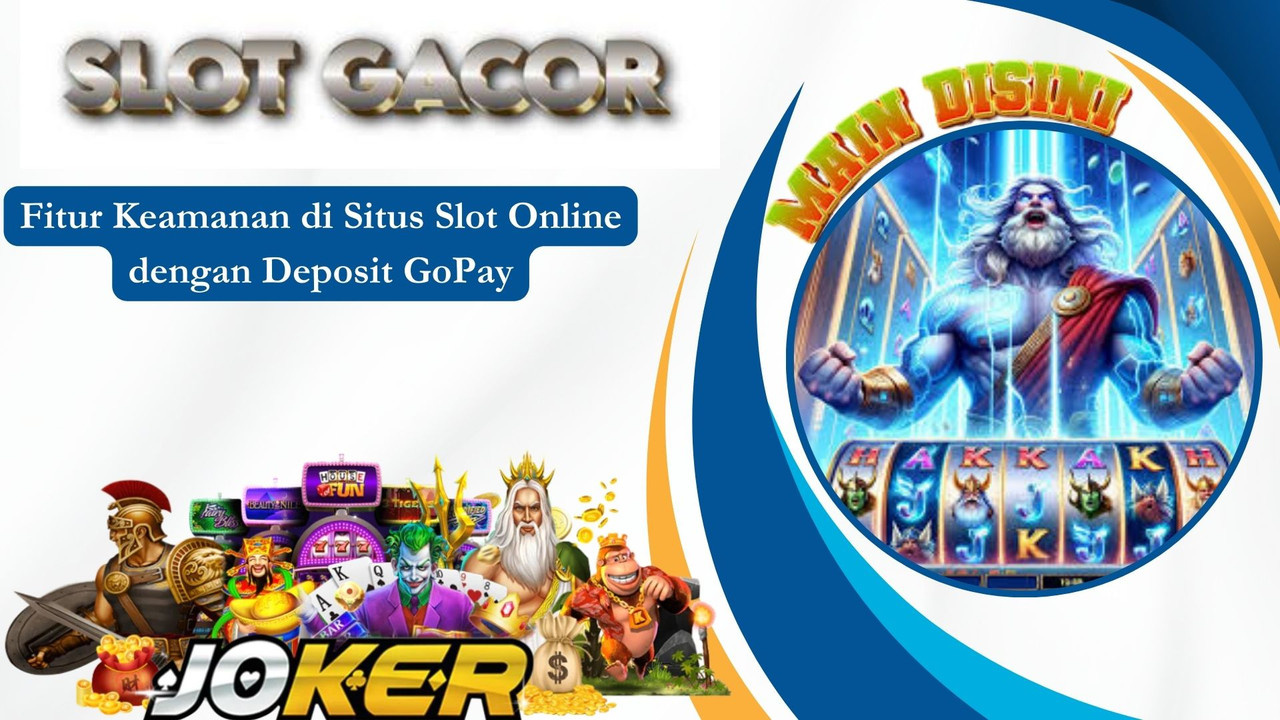Fitur Keamanan di Situs Slot Online dengan Deposit GoPay