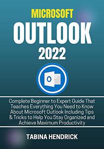 Microsoft Outlook 2022: Complete Beginner to Expert Guide That Teaches Everything