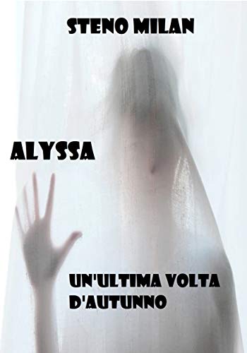 Steno Milan – Alyssa. Un’ultima volta d’autunno (2021)